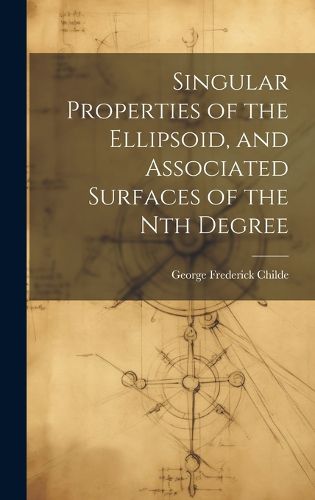 Cover image for Singular Properties of the Ellipsoid, and Associated Surfaces of the Nth Degree