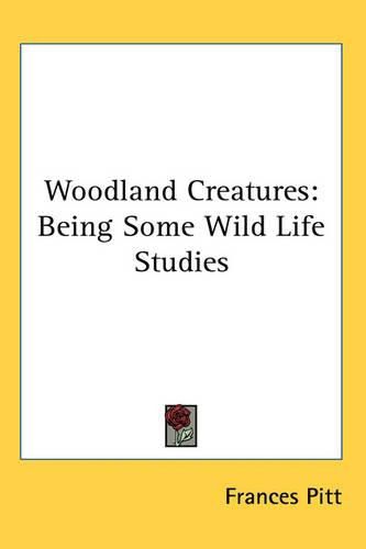 Cover image for Woodland Creatures: Being Some Wild Life Studies