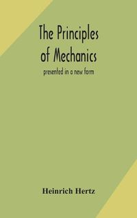 Cover image for The principles of mechanics: presented in a new form