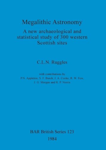 Cover image for Megalithic Astronomy: A new archaeological and statistical study of 300 western Scottish sites