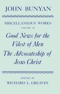 Cover image for The Miscellaneous Works of John Bunyan: Volume XI: Good News for the Vilest of Men; The Advocateship of Jesus Christ