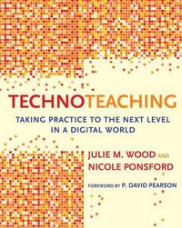 Cover image for TechnoTeaching: Taking Practice to the Next Level in a Digital World