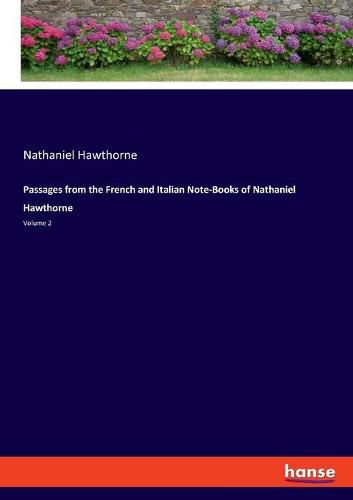 Cover image for Passages from the French and Italian Note-Books of Nathaniel Hawthorne: Volume 2
