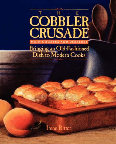 Cover image for The Cobbler Crusade: Bringing An Old-fashioned Dish To Modern Cooks