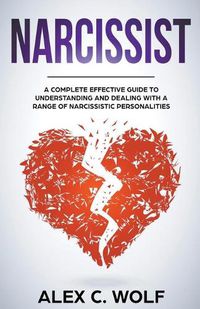 Cover image for Narcissist: A Complete Effective Guide To Understanding And Dealing With A Range Of Narcissistic Personalities