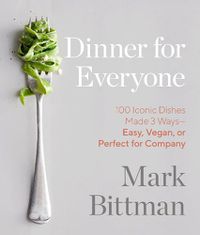Cover image for Dinner for Everyone: 300 Ways to Go Easy, Vegan, or All Out
