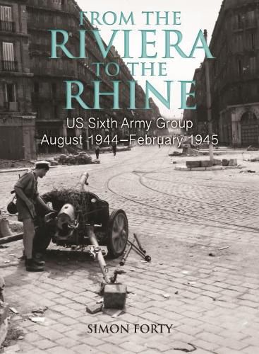 From the Riviera to the Rhine: Us Sixth Army Group August 1944-February 1945