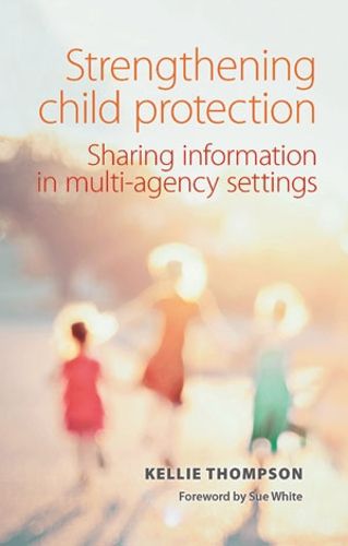 Cover image for Strengthening Child Protection: Sharing Information in Multi-Agency Settings
