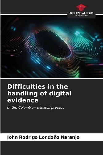 Difficulties in the handling of digital evidence