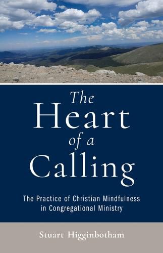 Cover image for The Heart of a Calling: The Practice of Christian Mindfulness in Congregational Ministry