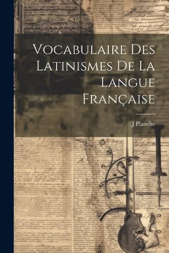 Vocabulaire Des Latinismes De La Langue Francaise