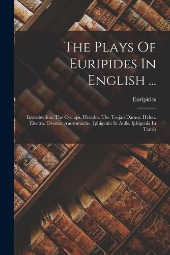 Cover image for The Plays Of Euripides In English ...