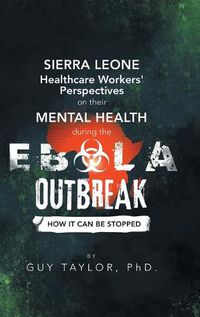 Cover image for Sierra Leone Healthcare Workers' Perspectives on Their Mental Health During the Ebola Outbreak: How It Can Be Stopped