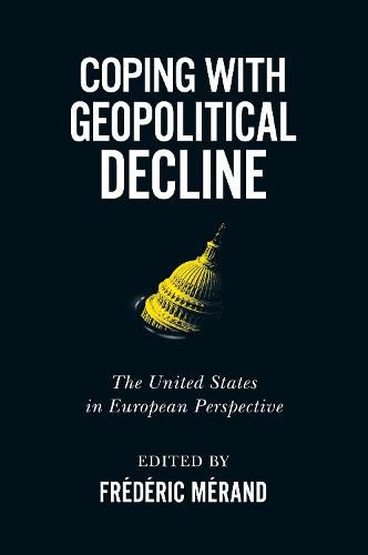 Cover image for Coping with Geopolitical Decline: The United States in European Perspective