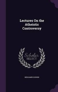 Cover image for Lectures on the Atheistic Controversy