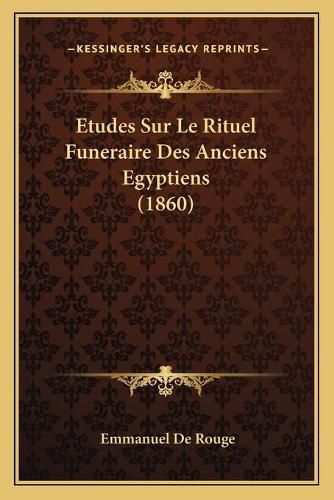 Etudes Sur Le Rituel Funeraire Des Anciens Egyptiens (1860)