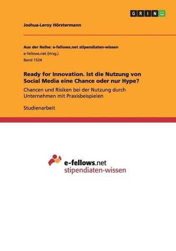 Cover image for Ready for Innovation - Ist die Nutzung von Social Media eine Chance oder nur Hype?: Chancen und Risiken bei der Nutzung durch Unternehmen mit Praxisbeispielen