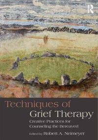 Cover image for Techniques of Grief Therapy: Creative Practices for Counseling the Bereaved