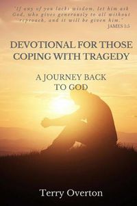 Cover image for Devotional for Those Coping with Tragedy: A Journey Back to God