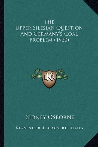 Cover image for The Upper Silesian Question and Germany's Coal Problem (1920)