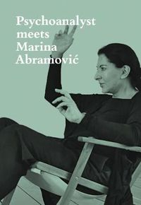 Cover image for Psychoanalyst Meets Marina Abramovic: Artist meets Jeannette Fischer