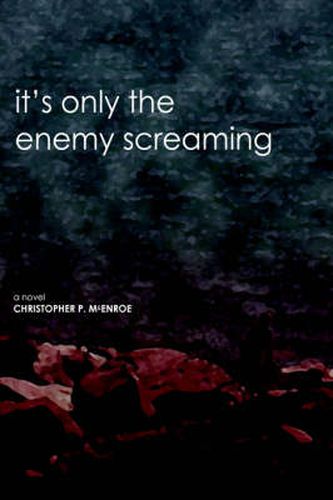 Cover image for It's Only the Enemy Screaming: A Novel