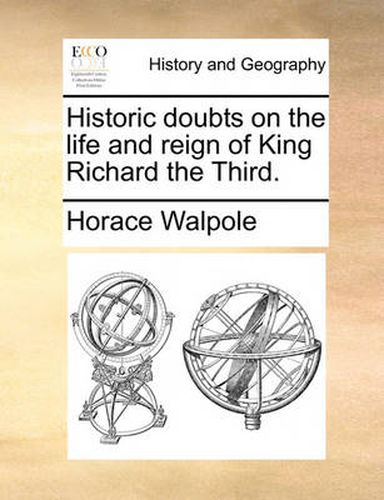 Cover image for Historic Doubts on the Life and Reign of King Richard the Third.