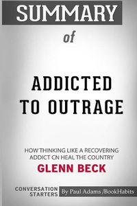Cover image for Summary of Addicted to Outrage by Glenn Beck: Conversation Starters