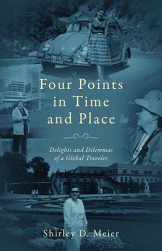 Cover image for Four Points in Time and Place: Delights and Dilemmas of a Global Traveler