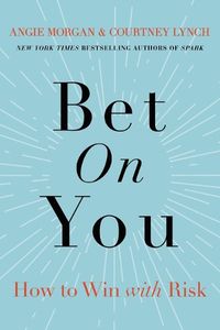 Cover image for Bet on You: How to Win with Risk