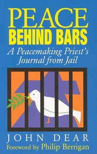 Cover image for Peace Behind Bars: A Peacemaking Priest's Journey from Jail