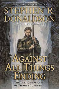 Cover image for Against All Things Ending: The Last Chronicles of Thomas Covenant