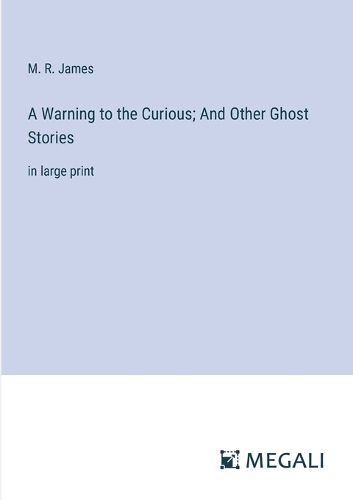 Cover image for A Warning to the Curious; And Other Ghost Stories