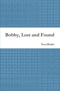 Cover image for Bobby, Lost and Found