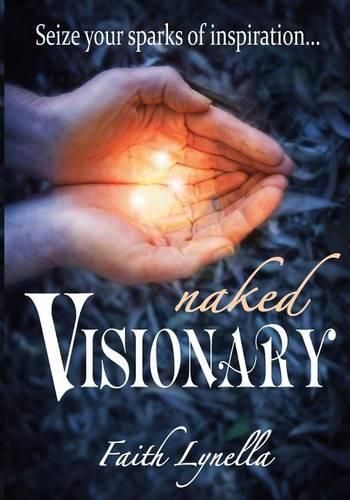Cover image for Naked Visionary: Seize Your Sparks of Inspiration