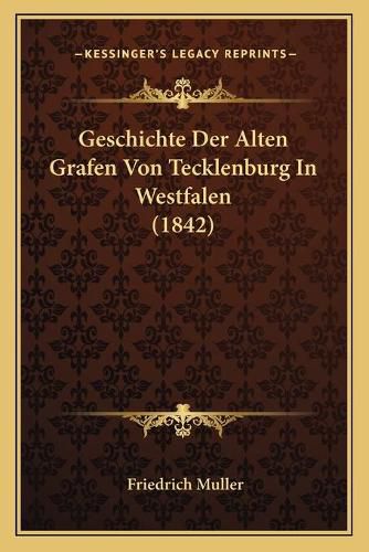 Geschichte Der Alten Grafen Von Tecklenburg in Westfalen (1842)