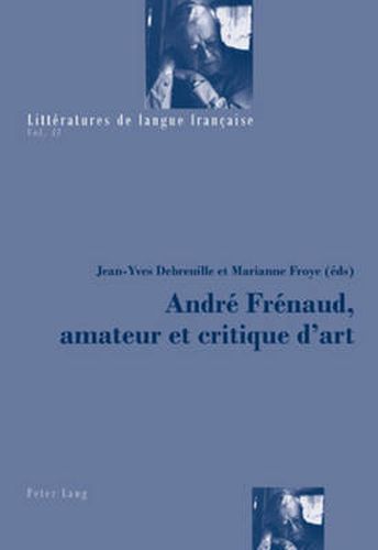 Cover image for Andre Frenaud, Amateur Et Critique d'Art