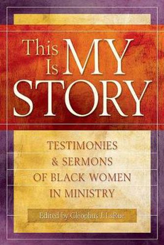 Cover image for This Is My Story: Testimonies and Sermons of Black Women in Ministry