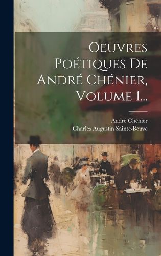 Cover image for Oeuvres Poetiques De Andre Chenier, Volume 1...