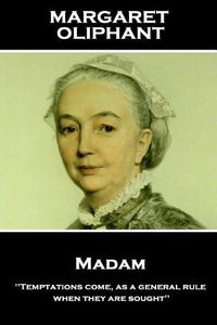 Cover image for Margaret Oliphant - Madam: 'Temptations come, as a general rule, when they are sought