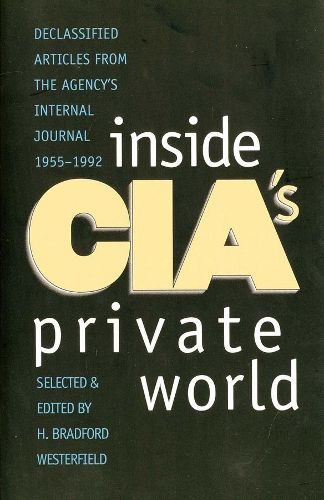 Cover image for Inside CIA's Private World: Declassified Articles from the Agency"s Internal Journal, 1955-1992