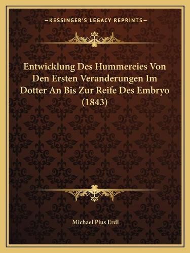 Cover image for Entwicklung Des Hummereies Von Den Ersten Veranderungen Im Dotter an Bis Zur Reife Des Embryo (1843)