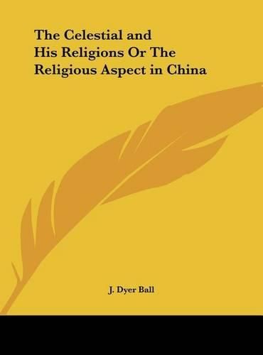 Cover image for The Celestial and His Religions or the Religious Aspect in China