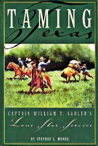 Cover image for Taming Texas: Captain William T. Sadler's Lone Star Service