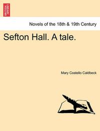 Cover image for Sefton Hall. a Tale.
