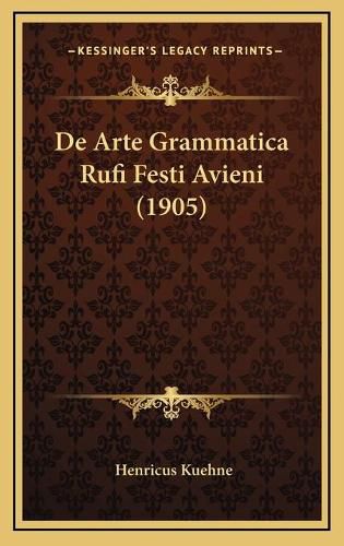 Cover image for de Arte Grammatica Rufi Festi Avieni (1905)