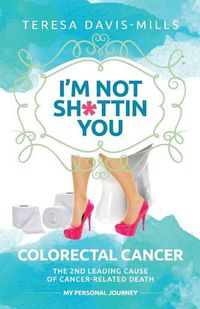 Cover image for I'm Not Sh*ttin You: My Personal Journey With Colorectal Cancer