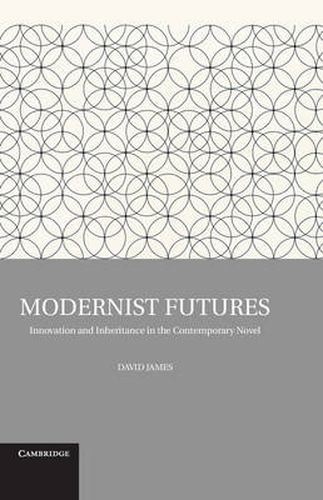 Cover image for Modernist Futures: Innovation and Inheritance in the Contemporary Novel