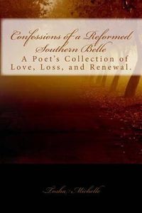 Cover image for Confessions of a Reformed Southern Belle.: A Poet's Collection of Love, Loss, and Renewal