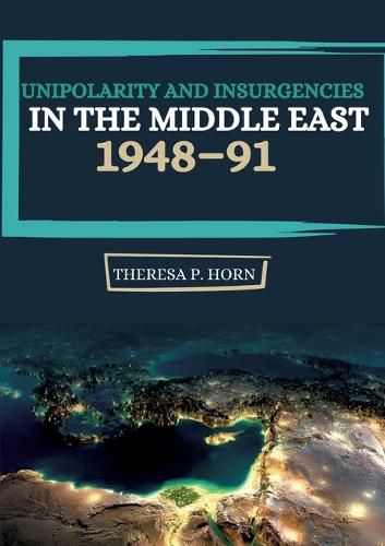 Cover image for Unipolarity and Insurgencies in the Middle East 1948-91